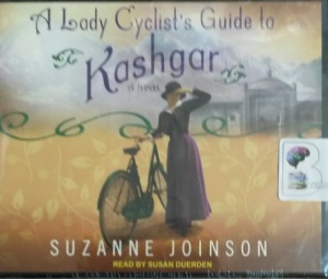 A Lady Cyclist's Guide to Kashgar written by Suzanne Joinson performed by Susan Duerden on Audio CD (Unabridged)